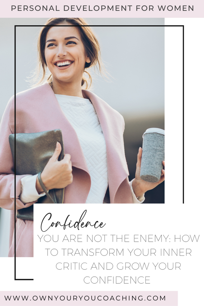 You Are Not The Enemy: How To Transform Your Inner Critic and Grow Your Confidence