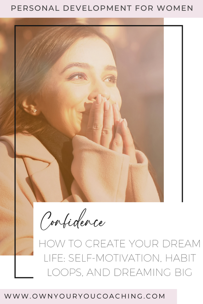 How To Create Your Dream Life: Self-Motivation, Habit Loops, and Dreaming Big